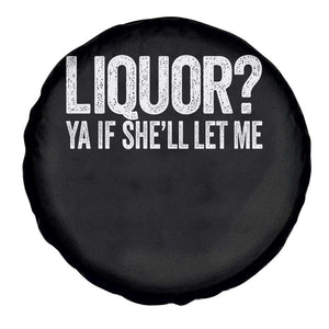 Liquor Ya If She'll Let Me Spare Tire Cover Funny Husband Adult Humor TS11 Print Your Wear