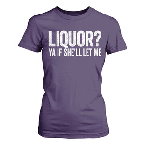 Liquor Ya If She'll Let Me T Shirt For Women Funny Husband Adult Humor TS11 Purple Print Your Wear