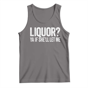 Liquor Ya If She'll Let Me Tank Top Funny Husband Adult Humor TS11 Deep Heather Print Your Wear