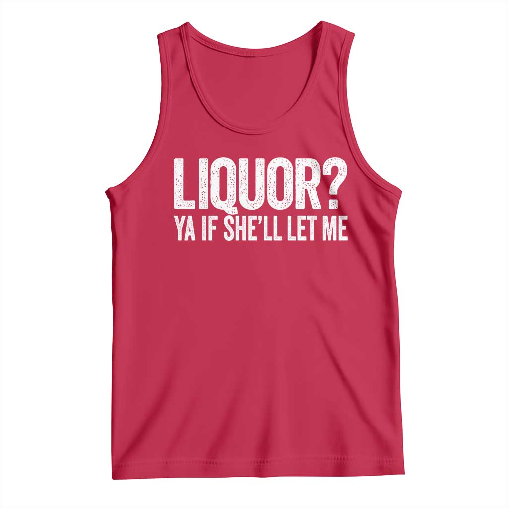 Liquor Ya If She'll Let Me Tank Top Funny Husband Adult Humor TS11 Red Print Your Wear
