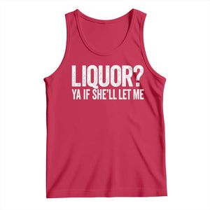 Liquor Ya If She'll Let Me Tank Top Funny Husband Adult Humor TS11 Red Print Your Wear