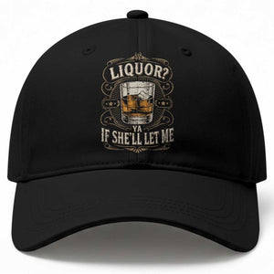 Liquor Ya If She'll Let Me Baseball Cap Funny Unhinged Adult Humor Cockatil Lover TS11 Print Your Wear