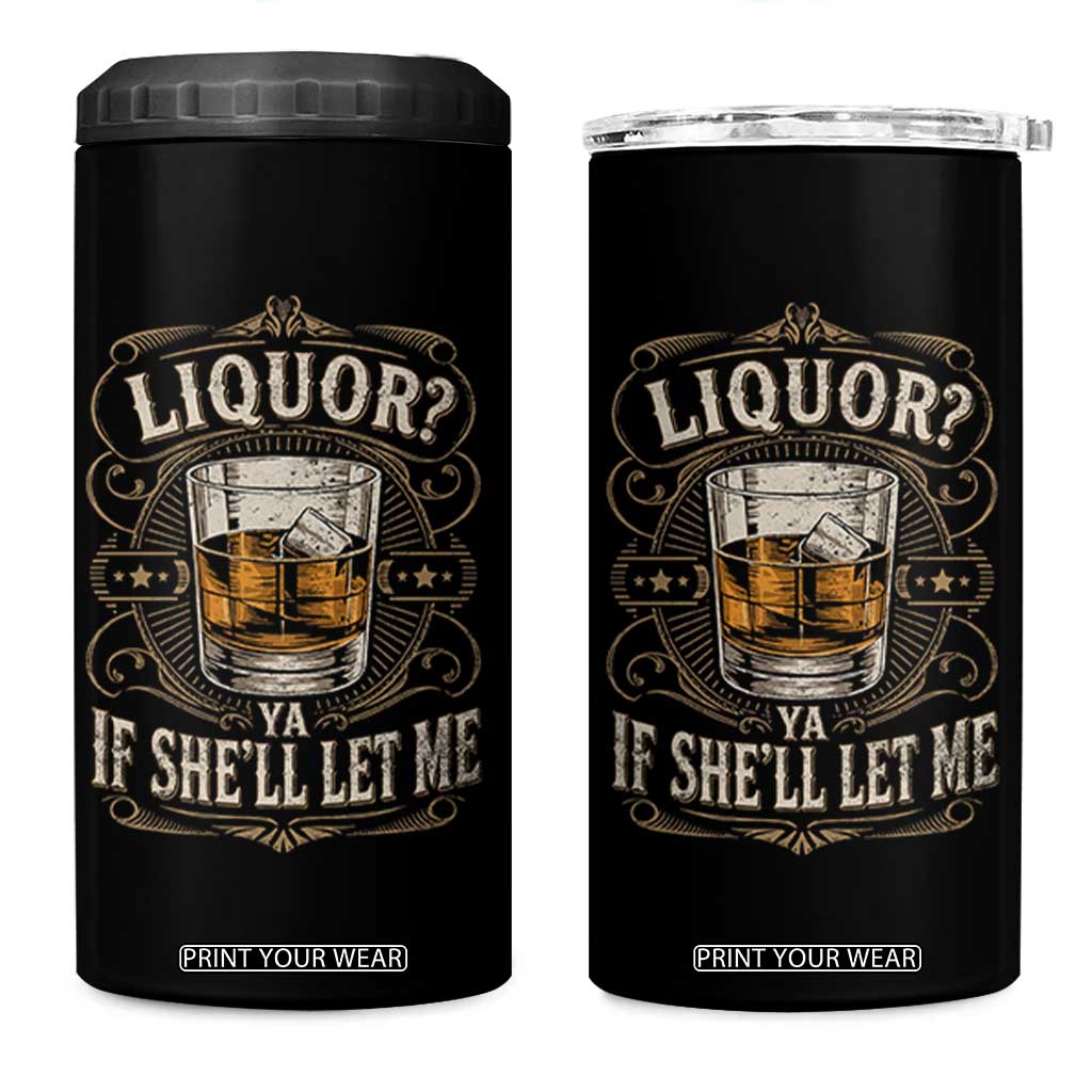 Liquor Ya If She'll Let Me 4 in 1 Can Cooler Tumbler Funny Unhinged Adult Humor Cockatil Lover TS11 One Size: 16 oz Black Print Your Wear