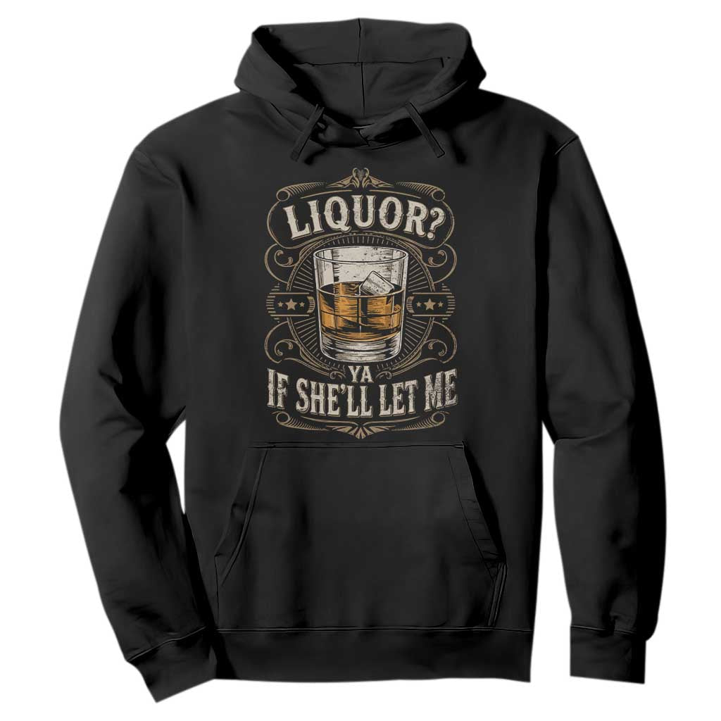 Liquor Ya If She'll Let Me Hoodie Funny Unhinged Adult Humor Cockatil Lover TS11 Black Print Your Wear