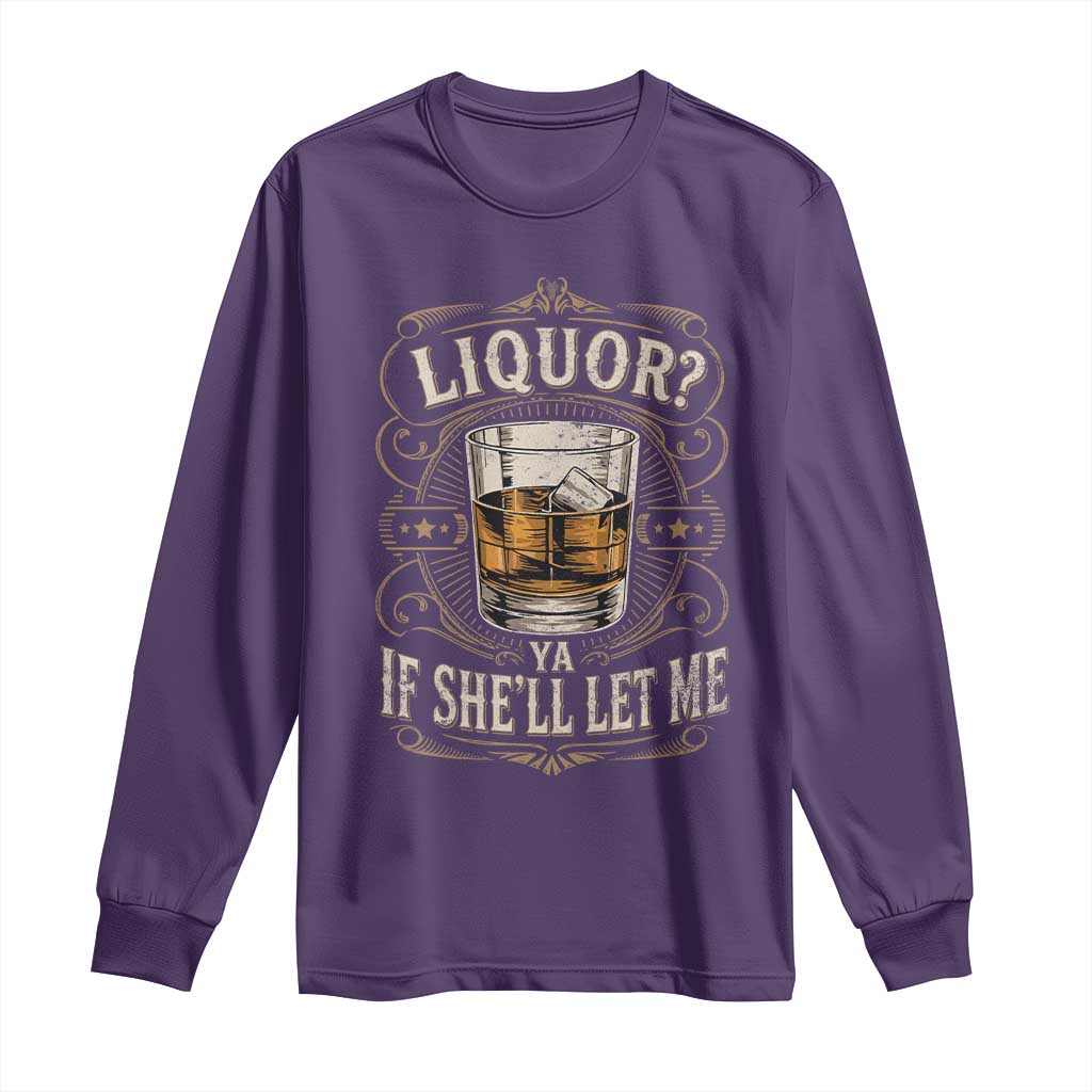 Liquor Ya If She'll Let Me Long Sleeve Shirt Funny Unhinged Adult Humor Cockatil Lover TS11 Purple Print Your Wear