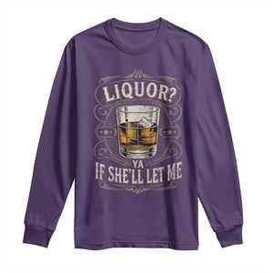 Liquor Ya If She'll Let Me Long Sleeve Shirt Funny Unhinged Adult Humor Cockatil Lover TS11 Purple Print Your Wear