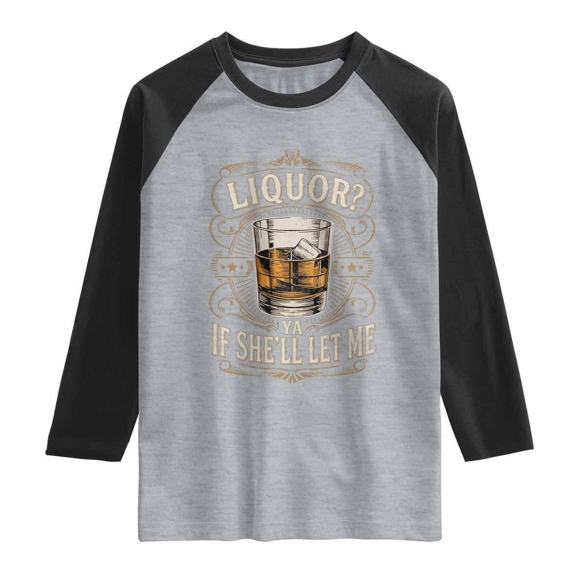 Liquor Ya If She'll Let Me Raglan Shirt Funny Unhinged Adult Humor Cockatil Lover TS11 Heather Gray Black Print Your Wear