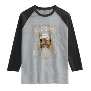 Liquor Ya If She'll Let Me Raglan Shirt Funny Unhinged Adult Humor Cockatil Lover TS11 Heather Gray Black Print Your Wear
