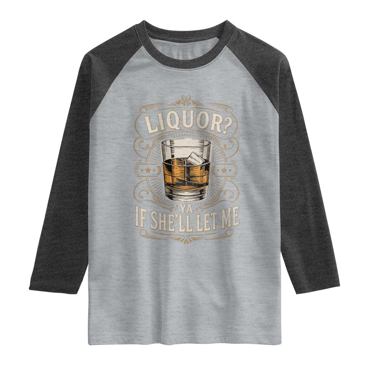 Liquor Ya If She'll Let Me Raglan Shirt Funny Unhinged Adult Humor Cockatil Lover TS11 Heather Gray Heather Charcoal Print Your Wear