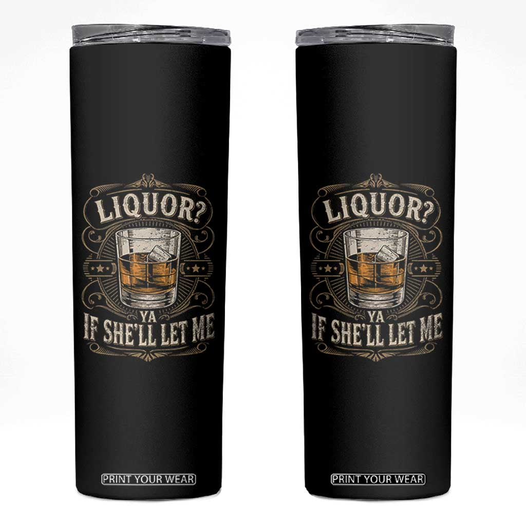 Liquor Ya If She'll Let Me Skinny Tumbler Funny Unhinged Adult Humor Cockatil Lover TS11 Black Print Your Wear