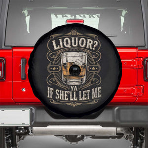 Liquor Ya If She'll Let Me Spare Tire Cover Funny Unhinged Adult Humor Cockatil Lover TS11 Black Print Your Wear