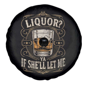 Liquor Ya If She'll Let Me Spare Tire Cover Funny Unhinged Adult Humor Cockatil Lover TS11 Print Your Wear