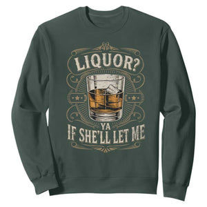 Liquor Ya If She'll Let Me Sweatshirt Funny Unhinged Adult Humor Cockatil Lover TS11 Dark Forest Green Print Your Wear