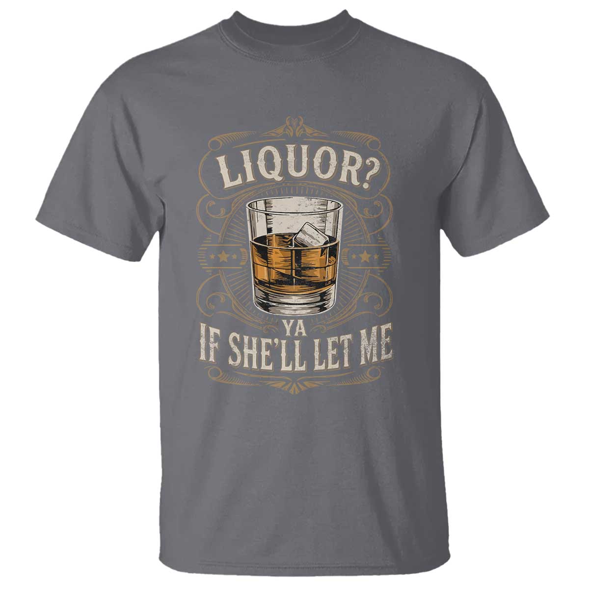 Liquor Ya If She'll Let Me T Shirt Funny Unhinged Adult Humor Cockatil Lover TS11 Charcoal Print Your Wear