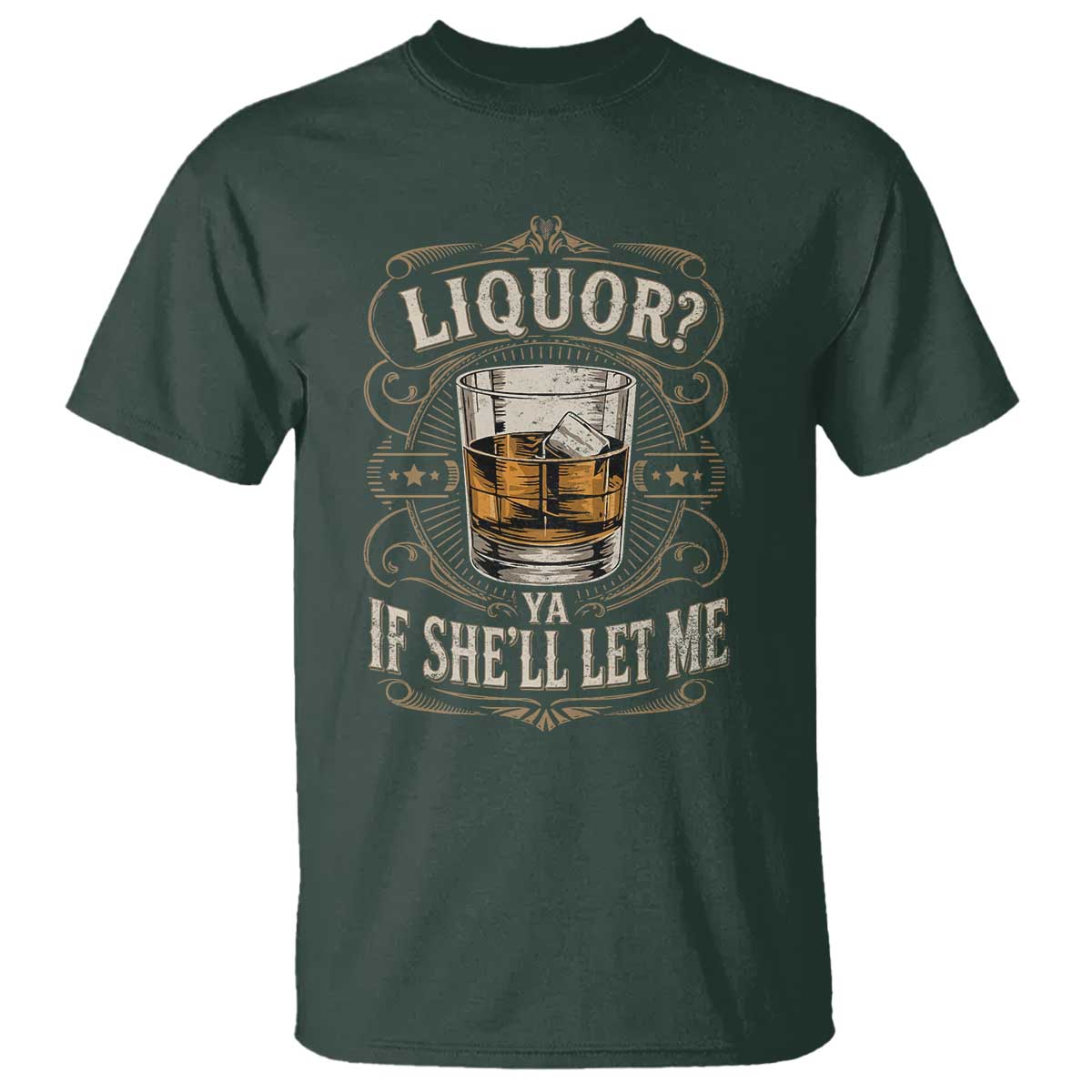 Liquor Ya If She'll Let Me T Shirt Funny Unhinged Adult Humor Cockatil Lover TS11 Dark Forest Green Print Your Wear