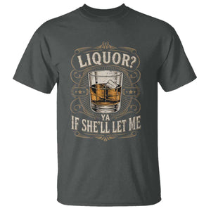 Liquor Ya If She'll Let Me T Shirt Funny Unhinged Adult Humor Cockatil Lover TS11 Dark Heather Print Your Wear