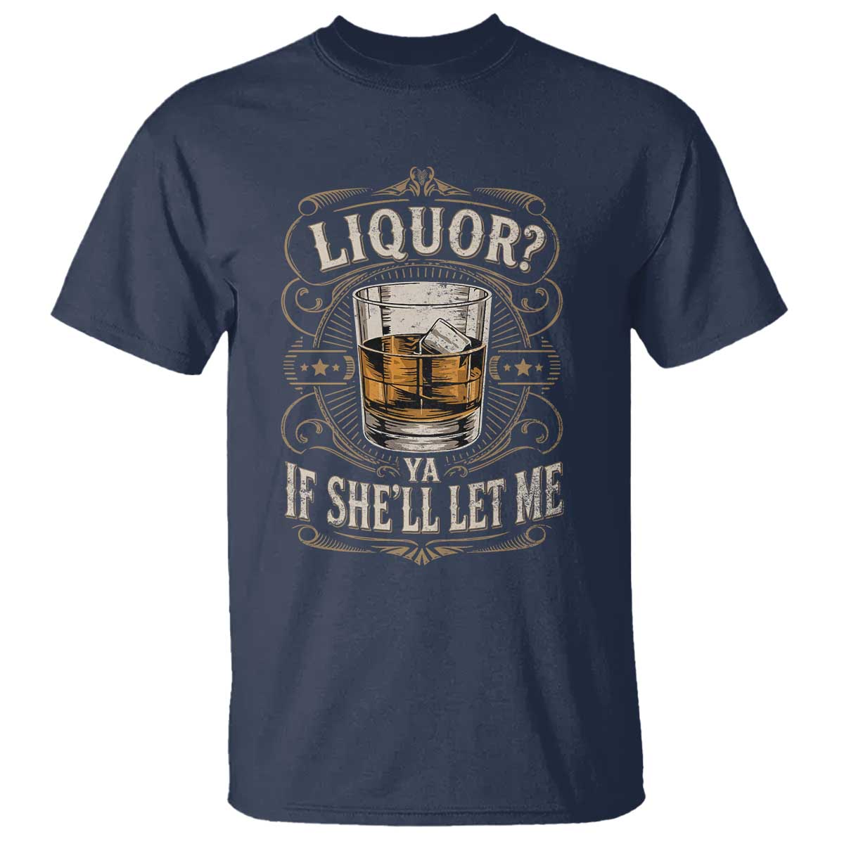 Liquor Ya If She'll Let Me T Shirt Funny Unhinged Adult Humor Cockatil Lover TS11 Navy Print Your Wear