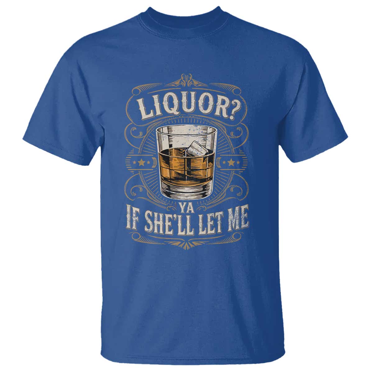 Liquor Ya If She'll Let Me T Shirt Funny Unhinged Adult Humor Cockatil Lover TS11 Royal Blue Print Your Wear