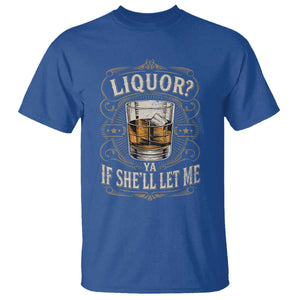 Liquor Ya If She'll Let Me T Shirt Funny Unhinged Adult Humor Cockatil Lover TS11 Royal Blue Print Your Wear