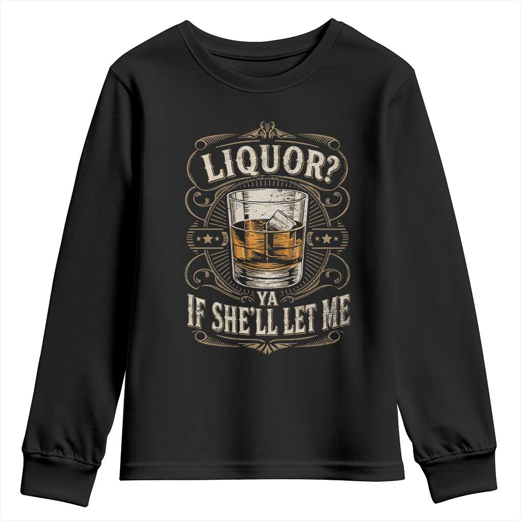 Liquor Ya If She'll Let Me Youth Sweatshirt Funny Unhinged Adult Humor Cockatil Lover TS11 Black Print Your Wear