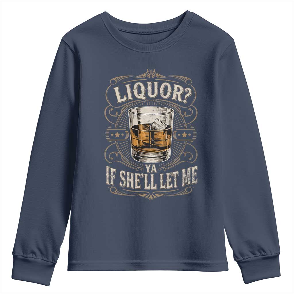 Liquor Ya If She'll Let Me Youth Sweatshirt Funny Unhinged Adult Humor Cockatil Lover TS11 Navy Print Your Wear