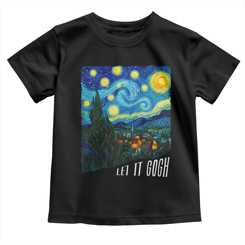 Let It Gogh Funny Vincent Van Gogh Toddler T Shirt Starry Night Design Art Lover TS11 Black Print Your Wear