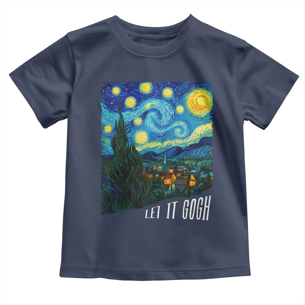 Let It Gogh Funny Vincent Van Gogh Toddler T Shirt Starry Night Design Art Lover TS11 Navy Print Your Wear