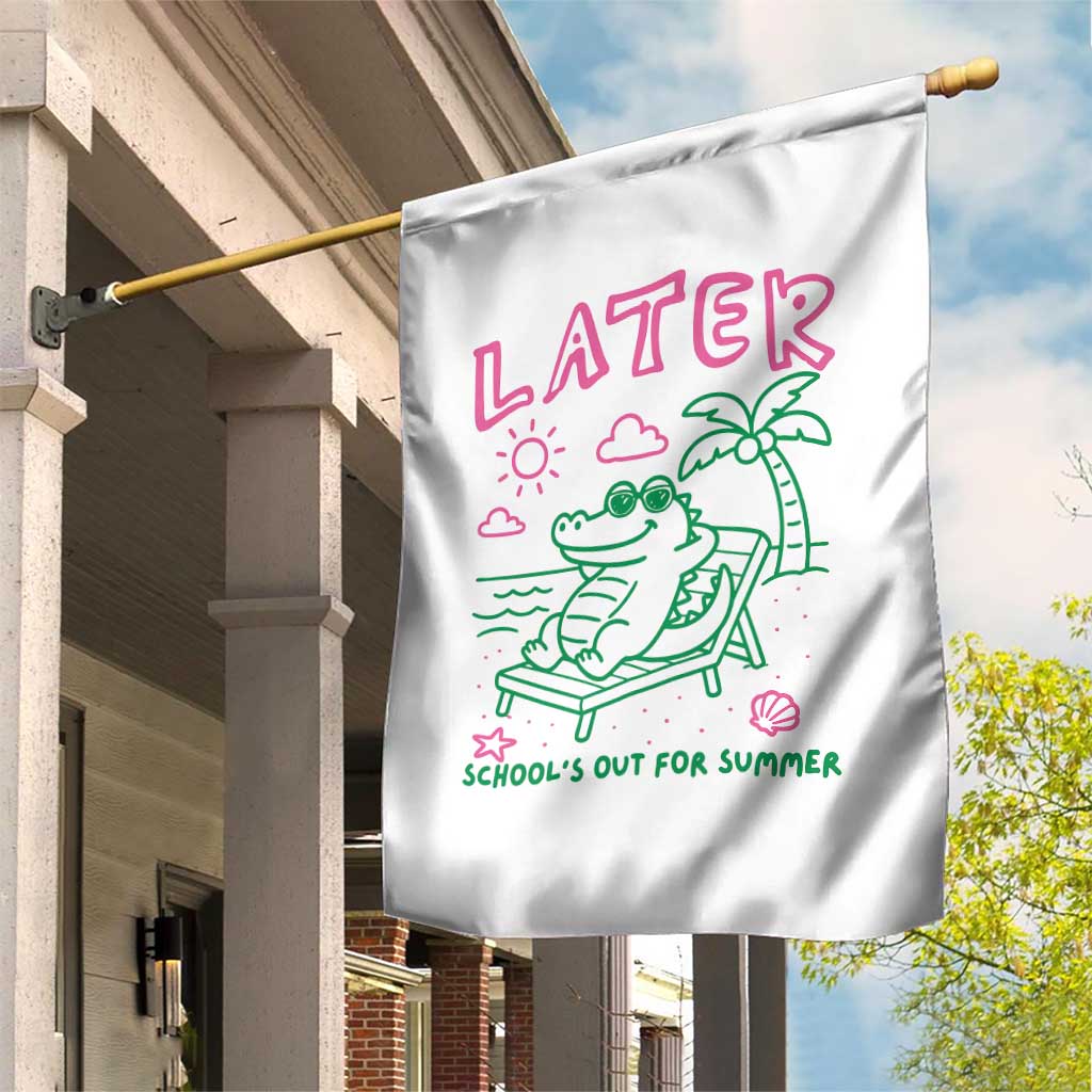 Later Gator School's Out for Summer Garden Flag Funny Last Day of School TS11 Print Your Wear