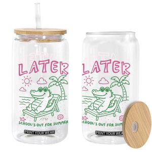 Later Gator School's Out for Summer Glass Can Funny Last Day of School TS11 Print Your Wear