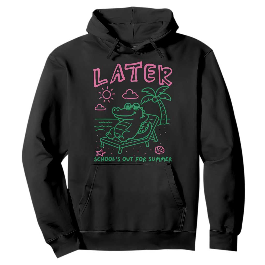 Later Gator School's Out for Summer Hoodie Funny Last Day of School TS11 Black Print Your Wear