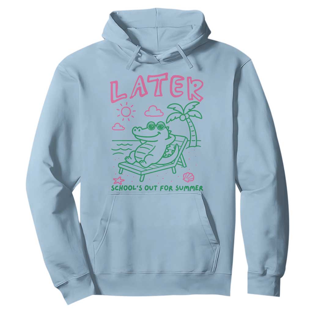 Later Gator School's Out for Summer Hoodie Funny Last Day of School TS11 Light Blue Print Your Wear