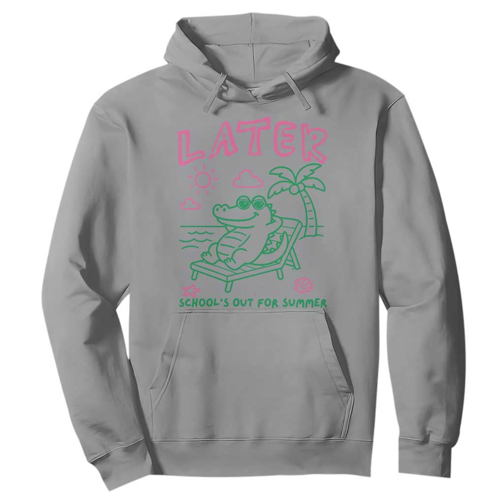 Later Gator School's Out for Summer Hoodie Funny Last Day of School TS11 Sport Gray Print Your Wear