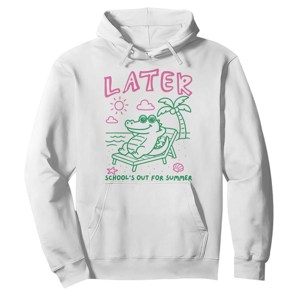 Later Gator School's Out for Summer Hoodie Funny Last Day of School TS11 White Print Your Wear