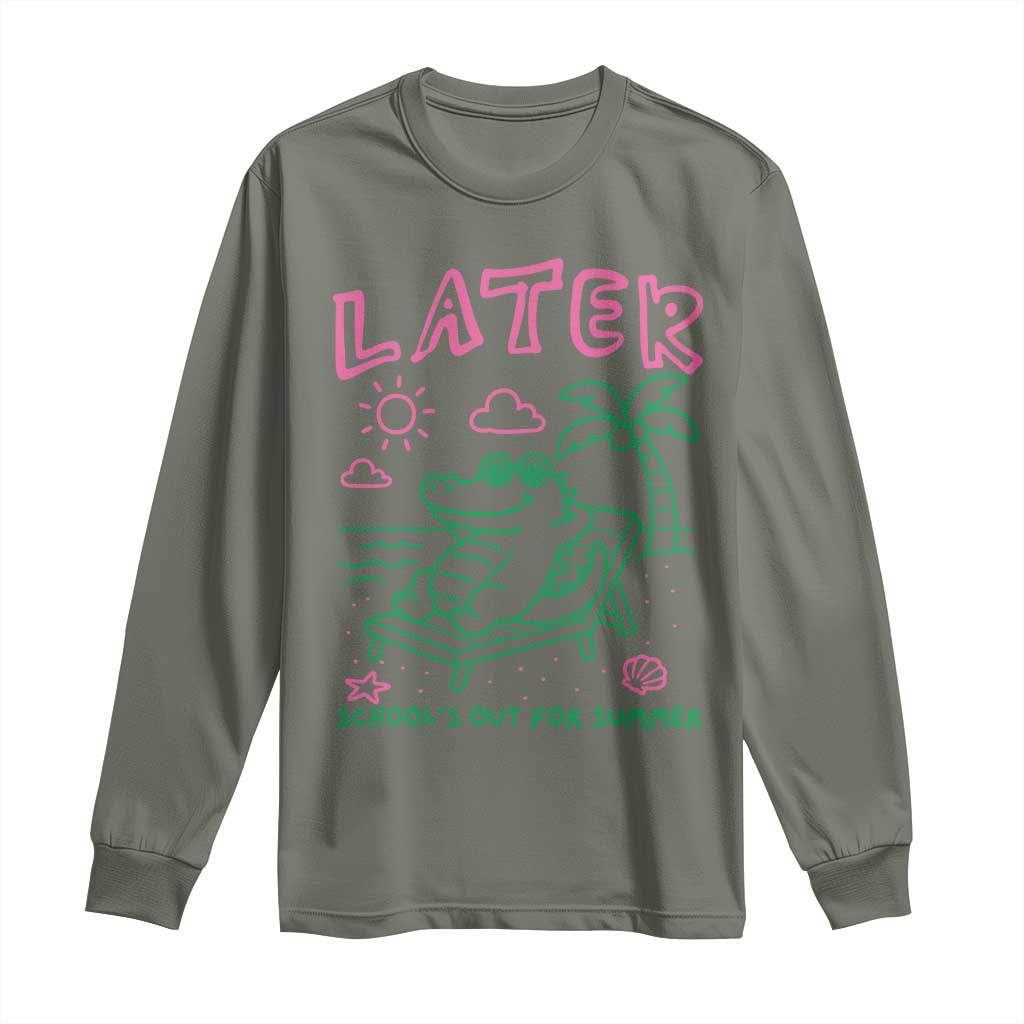 Later Gator School's Out for Summer Long Sleeve Shirt Funny Last Day of School TS11 Military Green Print Your Wear