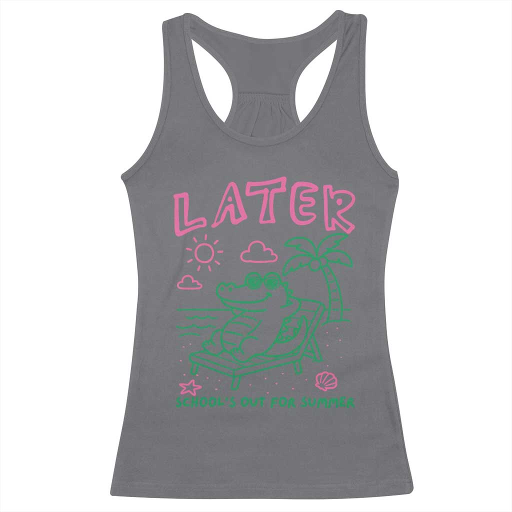Later Gator School's Out for Summer Racerback Tank Top Funny Last Day of School TS11 Charcoal Print Your Wear