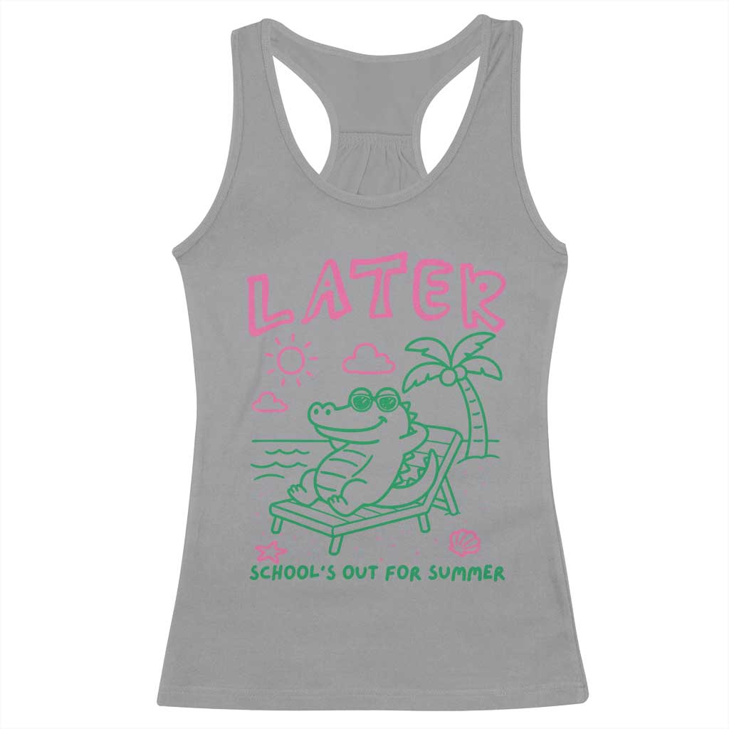 Later Gator School's Out for Summer Racerback Tank Top Funny Last Day of School TS11 Sport Gray Print Your Wear