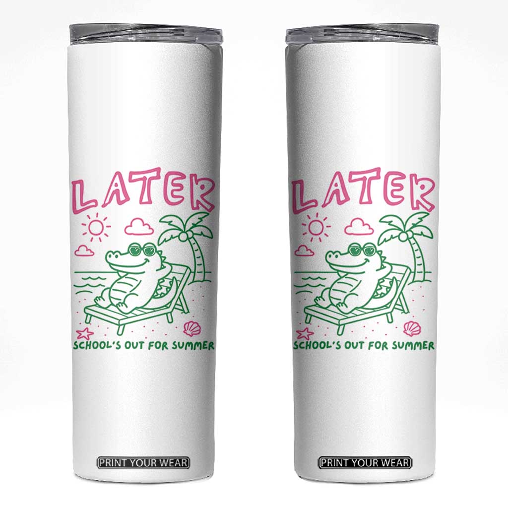 Later Gator School's Out for Summer Skinny Tumbler Funny Last Day of School TS11 White Print Your Wear