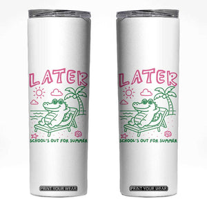 Later Gator School's Out for Summer Skinny Tumbler Funny Last Day of School TS11 White Print Your Wear