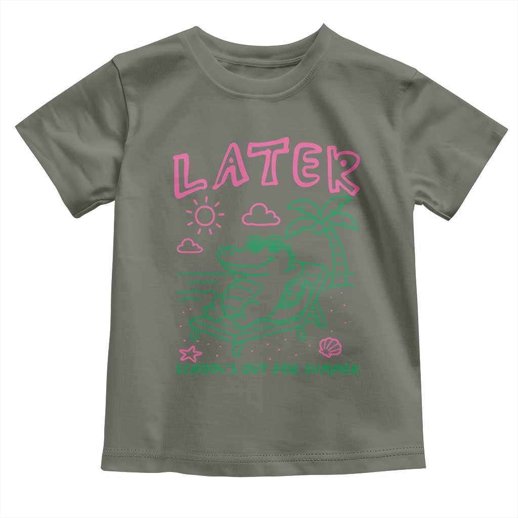 Later Gator School's Out for Summer Toddler T Shirt Funny Last Day of School TS11 Military Green Print Your Wear