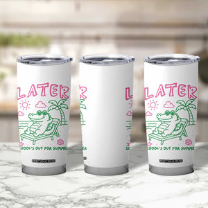 Later Gator School's Out for Summer Tumbler Cup Funny Last Day of School TS11 Print Your Wear