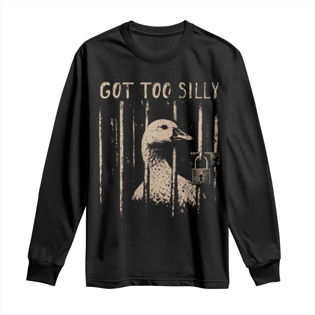 Got Too Silly Long Sleeve Shirt Funny Goose Jailbird Prison TS11 Black Print Your Wear