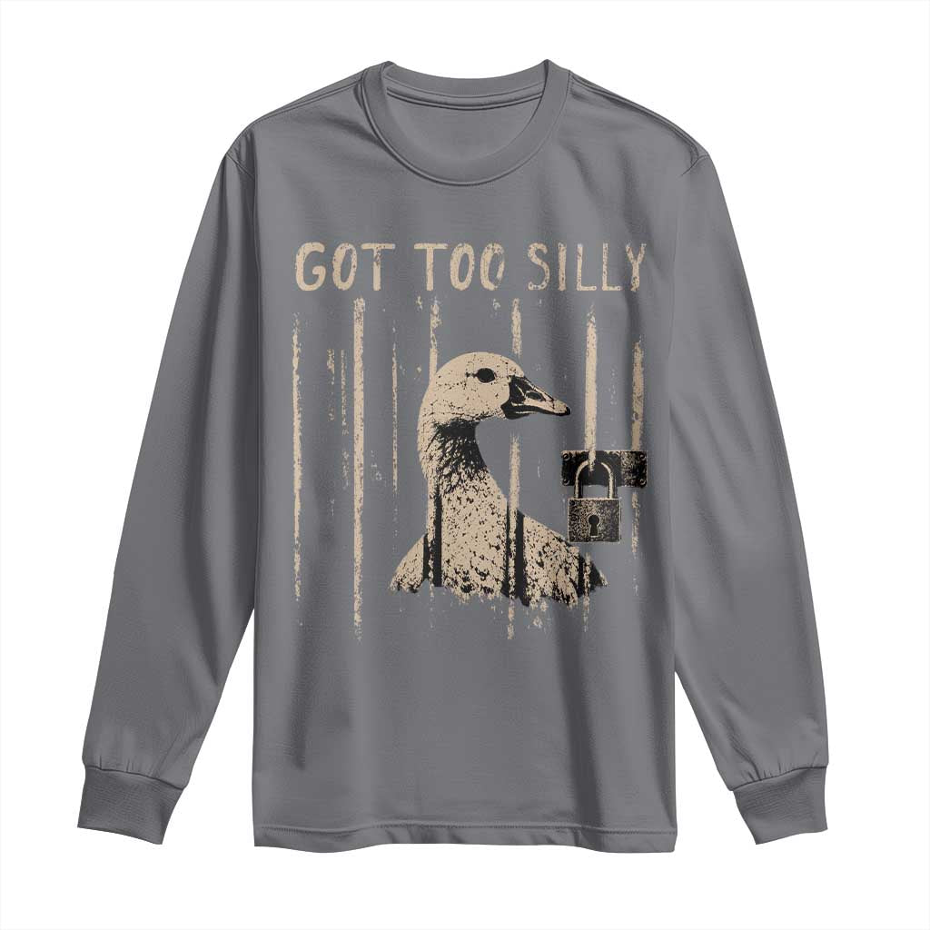 Got Too Silly Long Sleeve Shirt Funny Goose Jailbird Prison TS11 Charcoal Print Your Wear