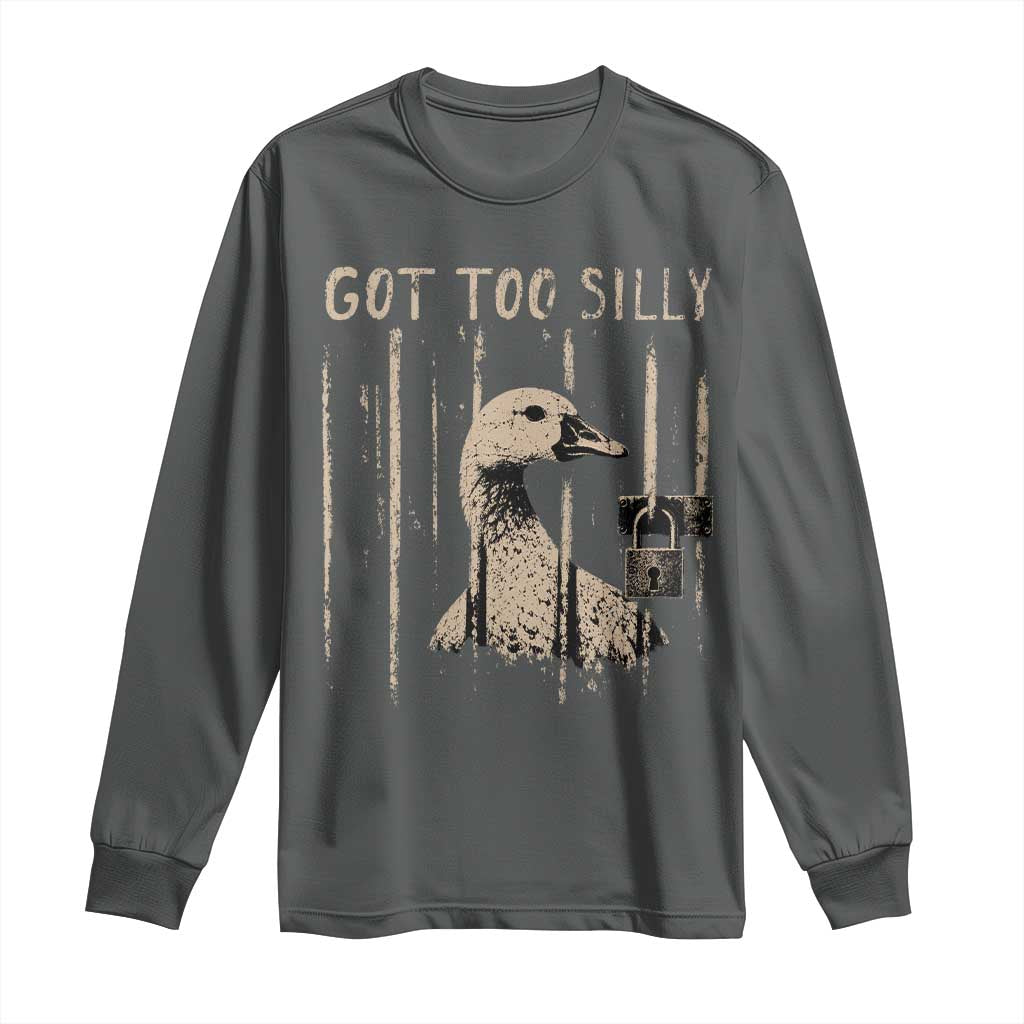 Got Too Silly Long Sleeve Shirt Funny Goose Jailbird Prison TS11 Dark Heather Print Your Wear