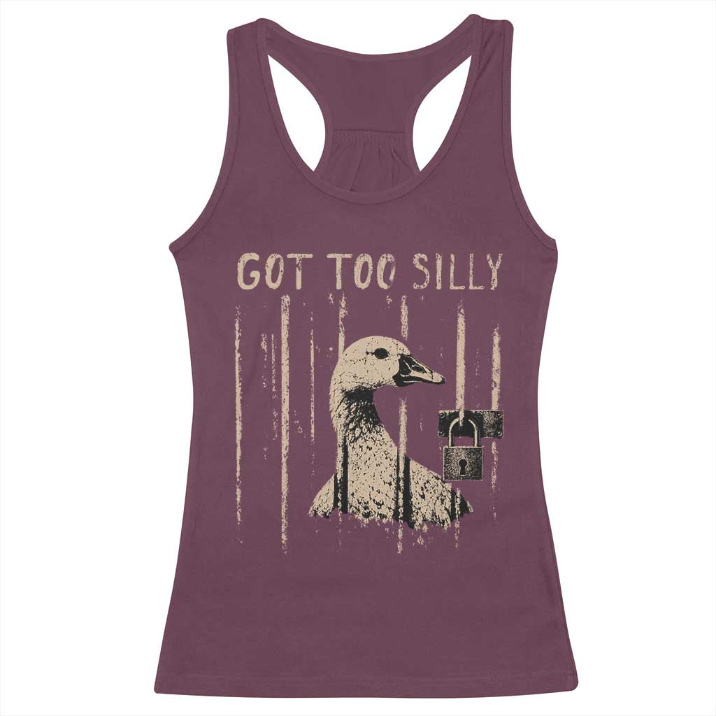 Got Too Silly Racerback Tank Top Funny Goose Jailbird Prison TS11 Maroon Print Your Wear
