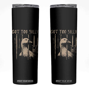 Got Too Silly Skinny Tumbler Funny Goose Jailbird Prison TS11 Black Print Your Wear