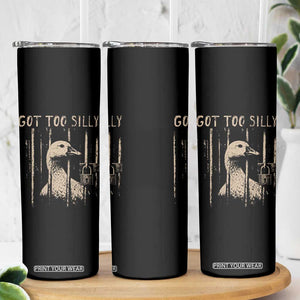 Got Too Silly Skinny Tumbler Funny Goose Jailbird Prison TS11 Print Your Wear