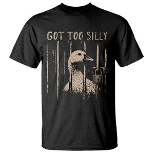Got Too Silly T Shirt Funny Goose Jailbird Prison TS11 Black Print Your Wear