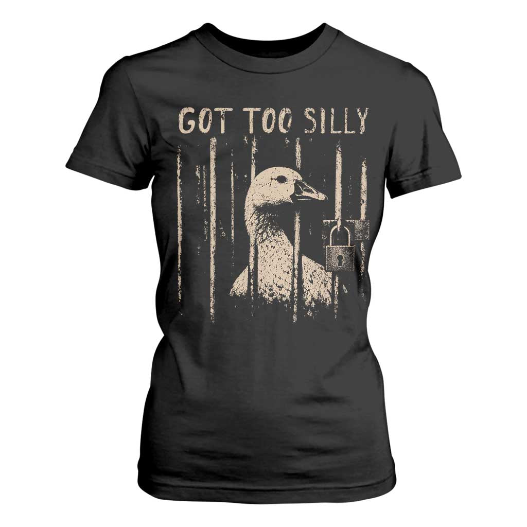 Got Too Silly T Shirt For Women Funny Goose Jailbird Prison TS11 Black Print Your Wear