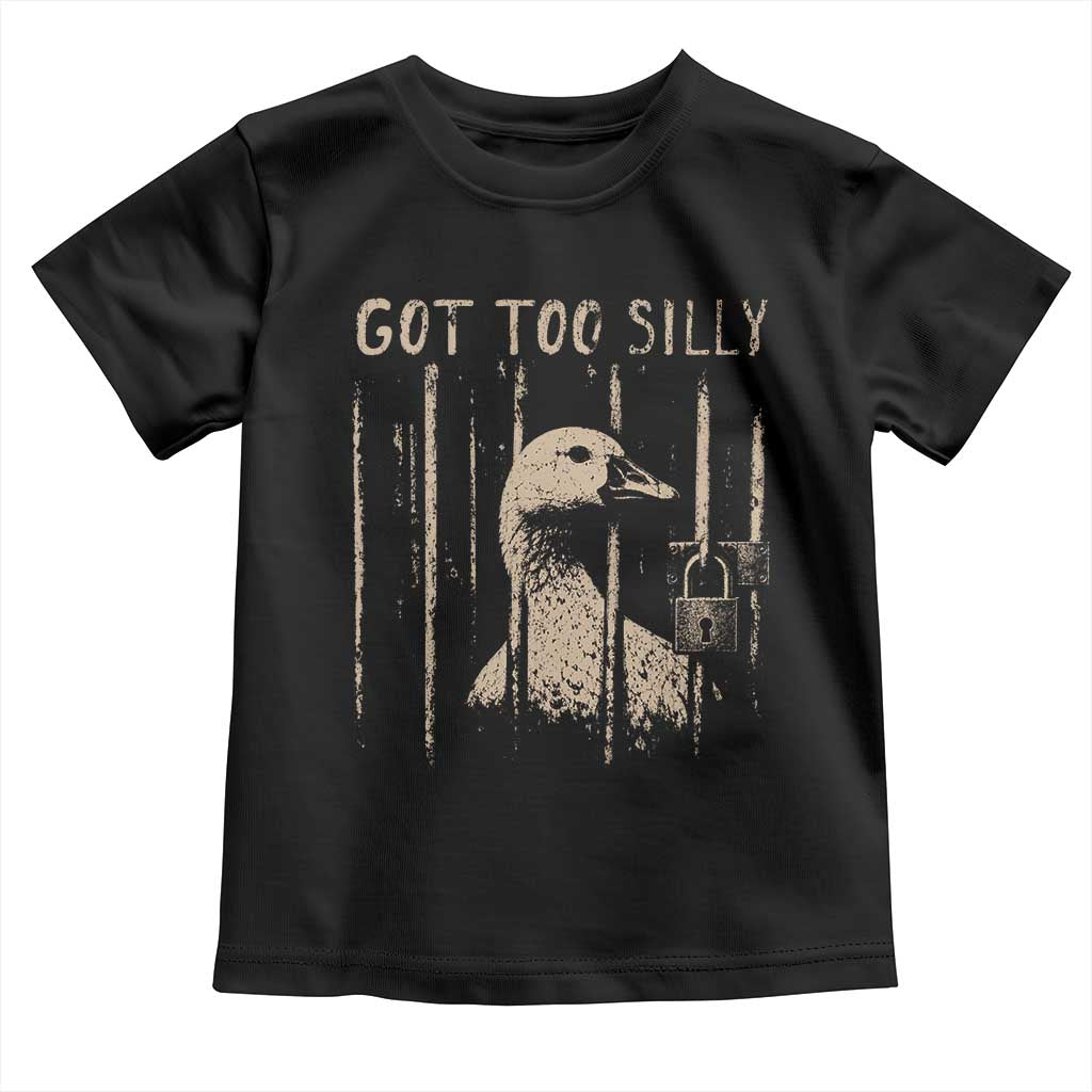 Got Too Silly Toddler T Shirt Funny Goose Jailbird Prison TS11 Black Print Your Wear