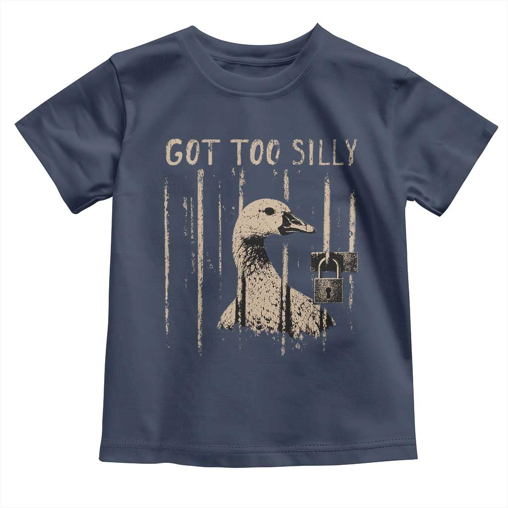 Got Too Silly Toddler T Shirt Funny Goose Jailbird Prison TS11 Navy Print Your Wear